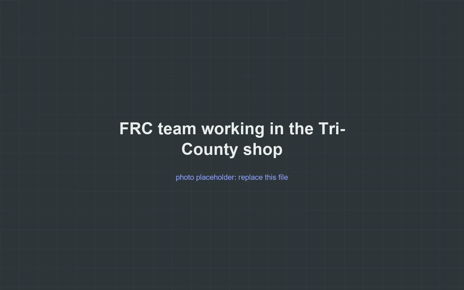 Placeholder for a photo of Tri-County FRC students working in the school shop