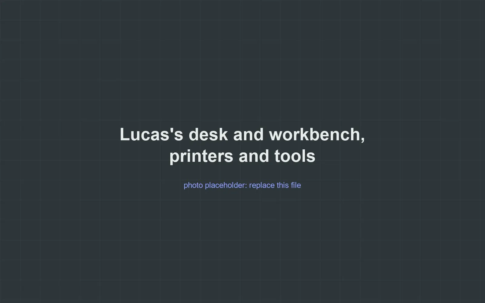 Placeholder for a photo of Lucas's desk and workbench with 3D printers and tools
